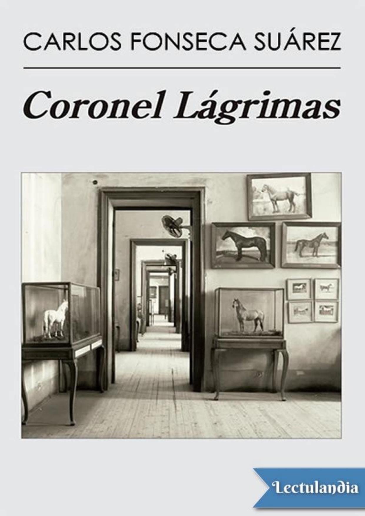 Coronel Lágrimas de Carlos Fonseca Suárez, portada del libro