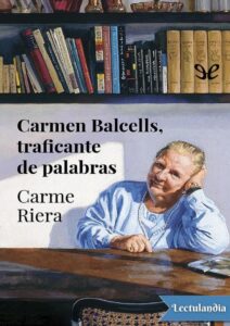 Portada de Carmen Balcells, traficante de palabras