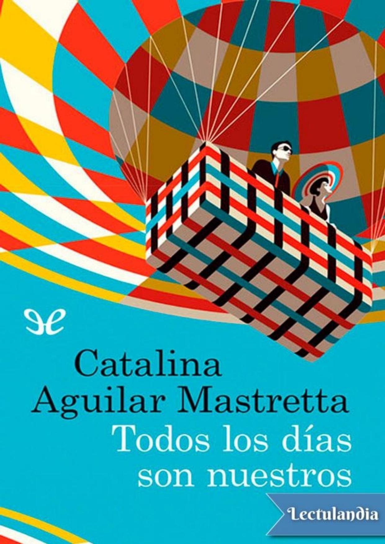 Todos los días son nuestros de Catalina Aguilar Mastretta, portada del libro