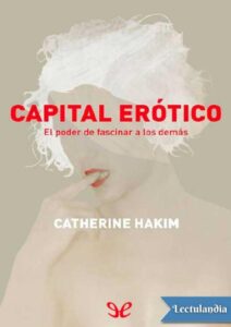 Portada de Capital erótico: el poder de fascinar a los demás