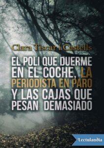 Portada de El poli que duerme en el coche, la periodista en paro y las cajas que pesan demasiado
