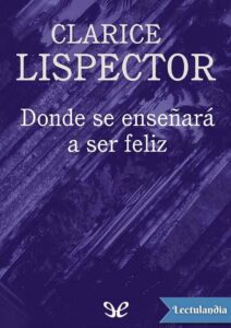 Portada de Donde se enseñará a ser feliz y otros escritos