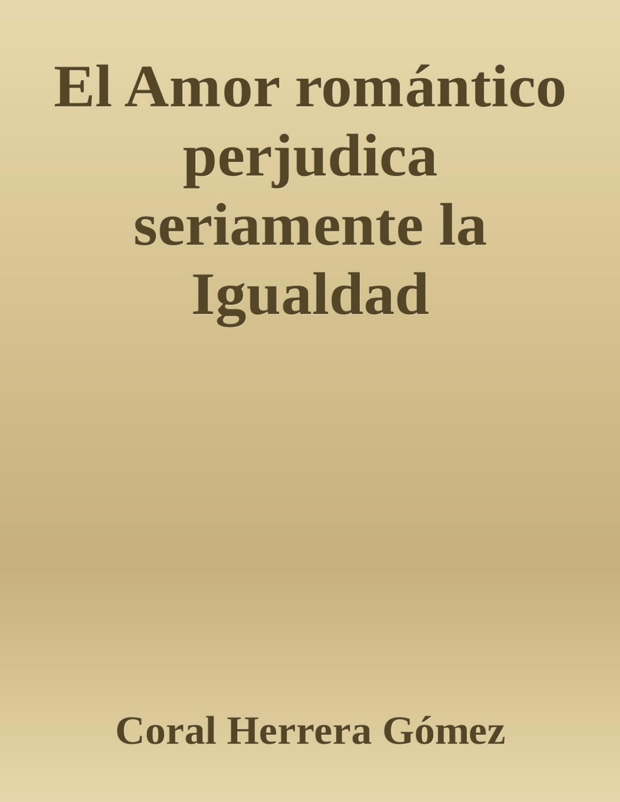 El Amor romántico perjudica seriamente la Igualdad de Coral Herrera Gomez, portada del libro