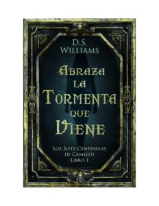 Portada de Abraza la Tormenta que Viene: Los Siete Centinelas de Camelot Libro 1