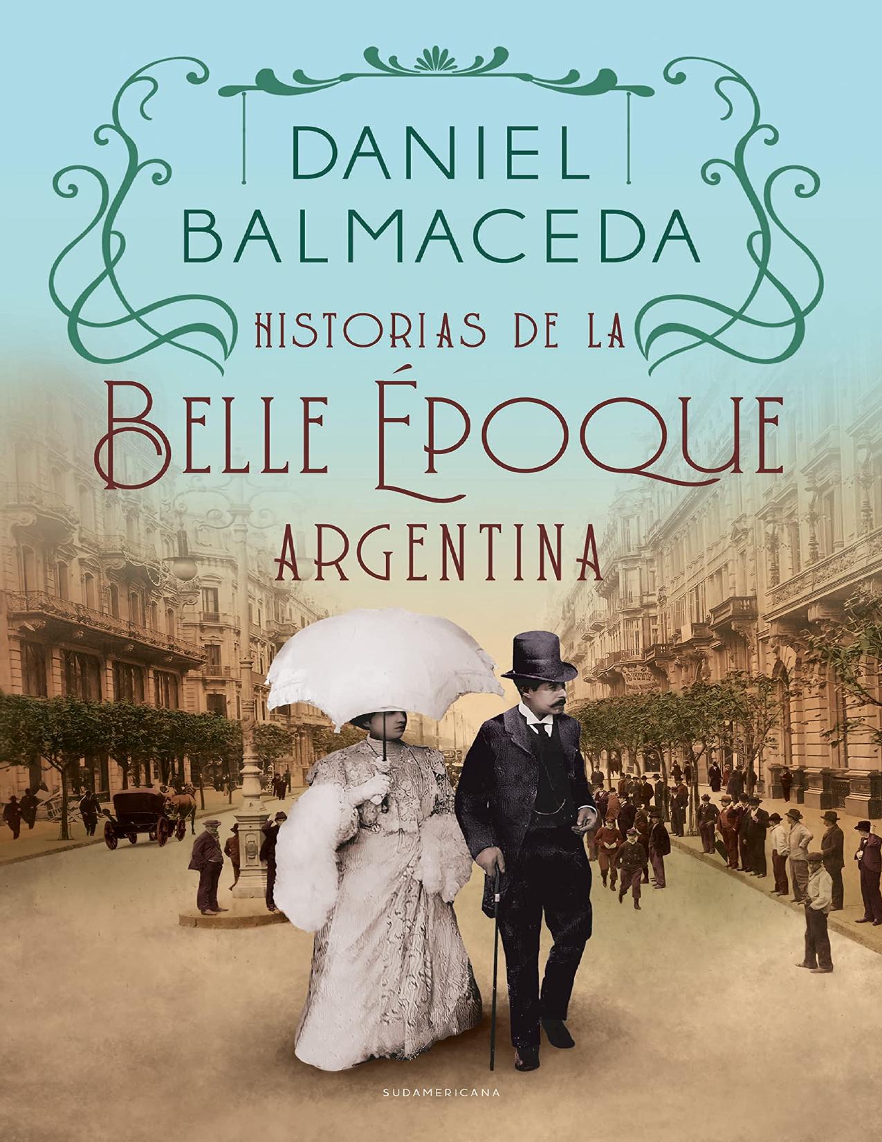 Historias de la Belle Époque argentina de Daniel Balmaceda, portada del libro
