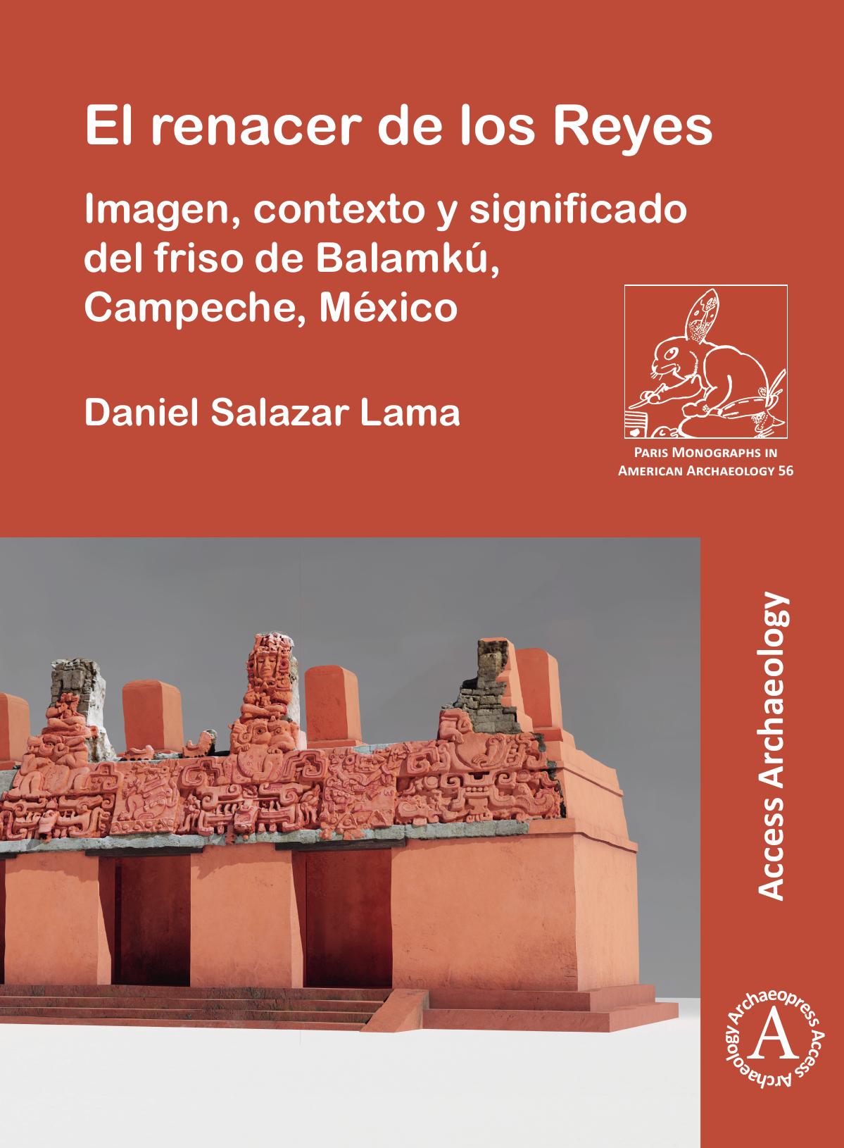 El renacer de los Reyes: Imagen, contexto y significado del friso de Balamkú, Campeche, México de Daniel Salazar Lama, portada del libro