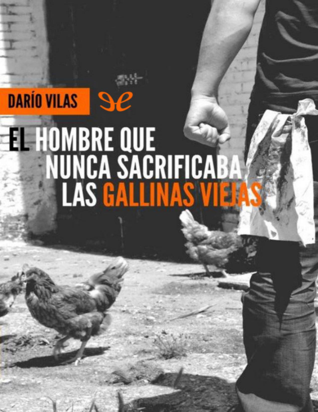 El hombre que nunca sacrificaba las gallinas viejas de Darío Vilas, portada del libro