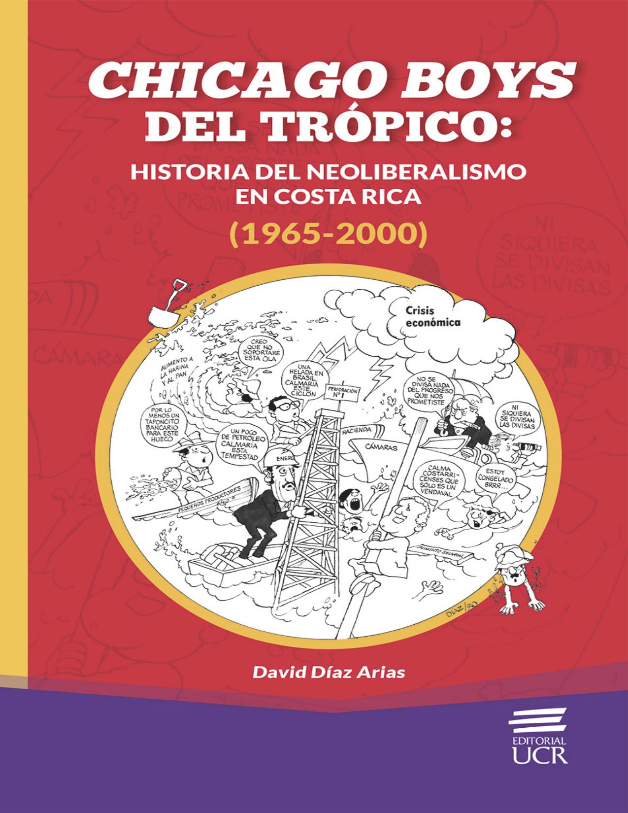 Chicago boys del trópico: historia del neoliberalismo en Costa Rica (1965-2000) de David Diaz Arias, portada del libro