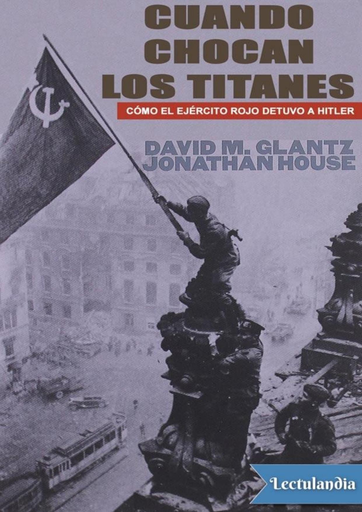 Cuando chocan los titanes: Cómo el Ejército Rojo detuvo a Hitler de David Glantz, portada del libro