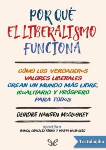 Portada de Por qué el liberalismo funciona