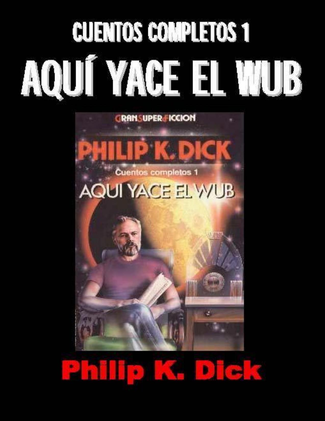 Cuentos Completos 1, Aqui Yace El Wub de Philip K Dick, portada del libro