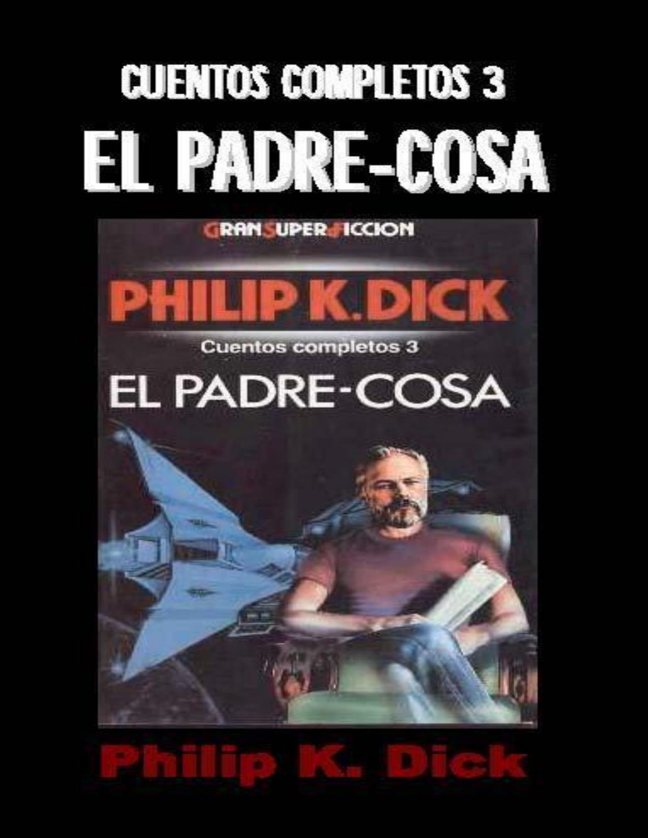 Cuentos Completos 3, El Padre-cosa de Philip K Dick, portada del libro
