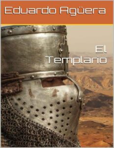 Portada de El Templario: La historia de un templario nacido en España, con la ilusión de unir al mundo en Tierra Santa. (Novela épica e histórica).