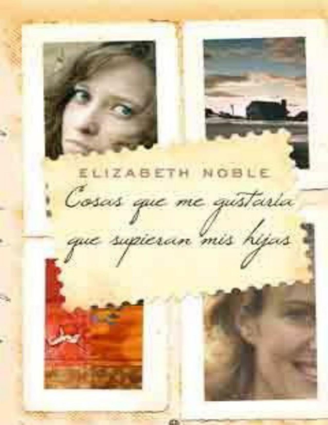 Cosas que me gustaría que supieran mis hijas de Elizabeth Noble, portada del libro