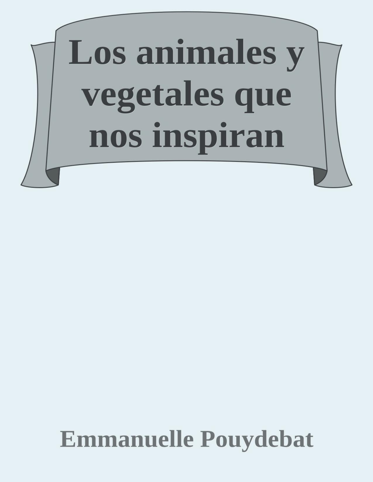 Los animales y vegetales que nos inspiran de Emmanuelle Pouydebat, portada del libro
