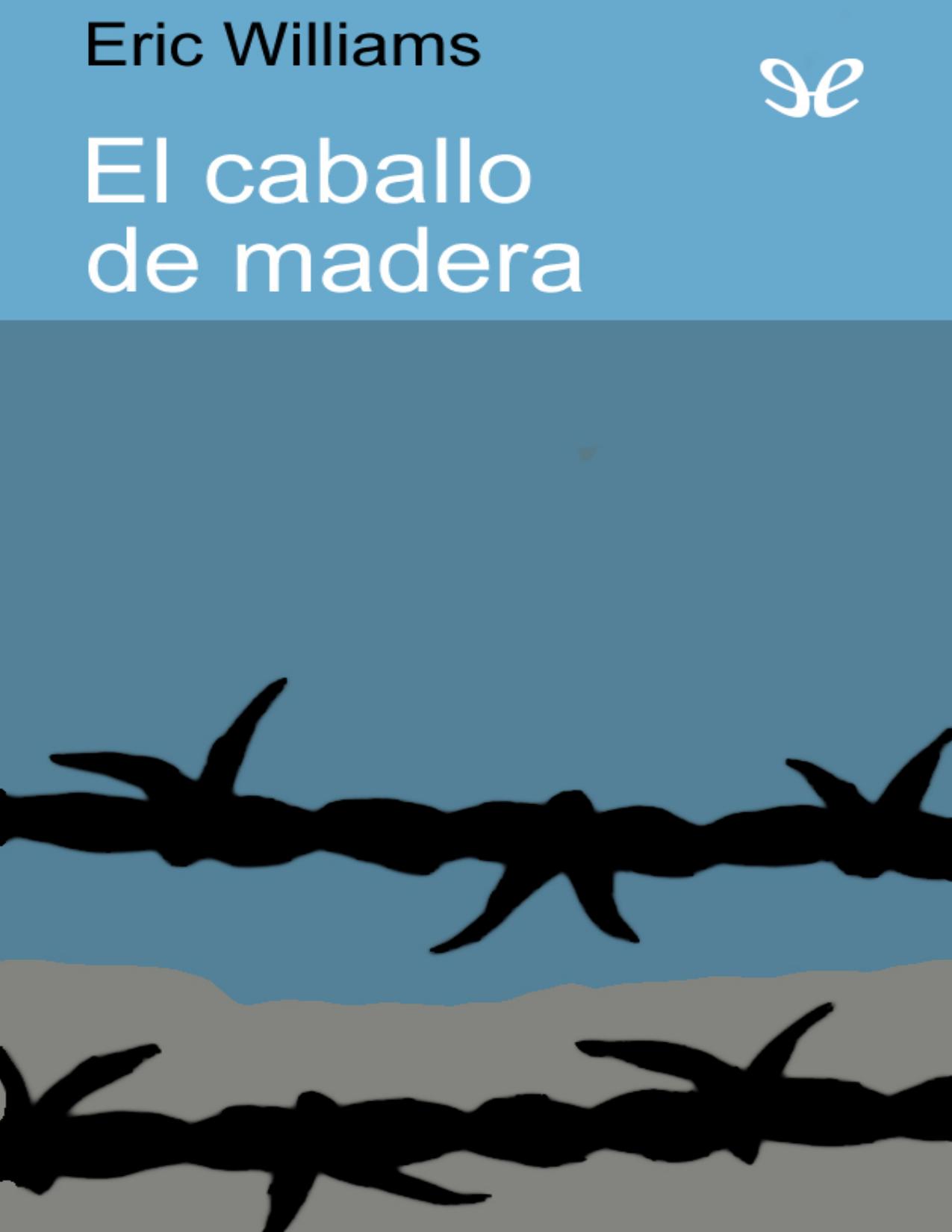 El caballo de madera de Eric Williams, portada del libro