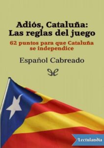 Portada de Adiós, Cataluña: Las reglas del juego