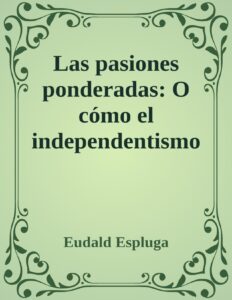 Portada de Las pasiones ponderadas: O cómo el independentismo catalán se volvió emocionalmente inteligente