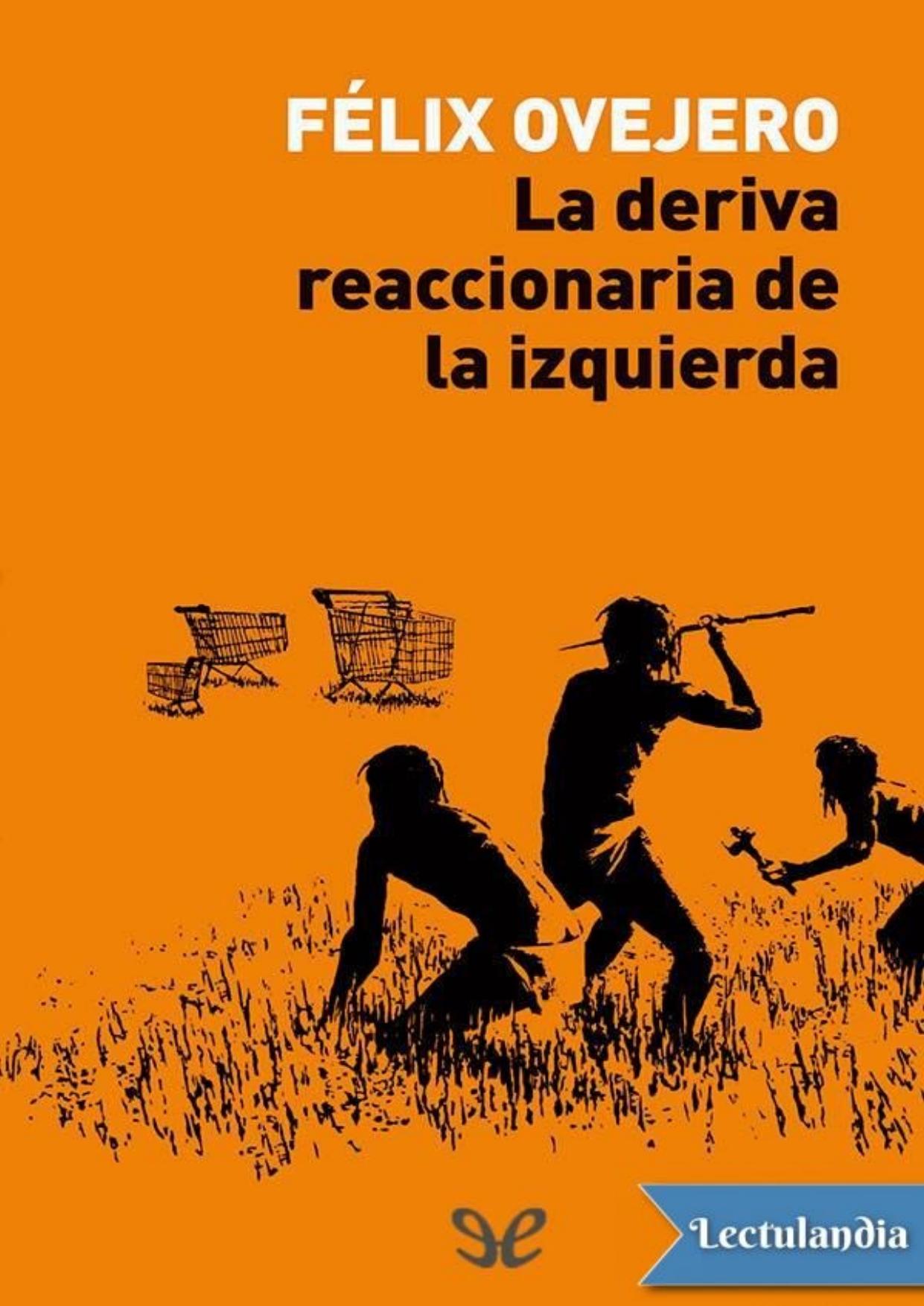 La deriva reaccionaria de la izquierda de Félix Ovejero, portada del libro
