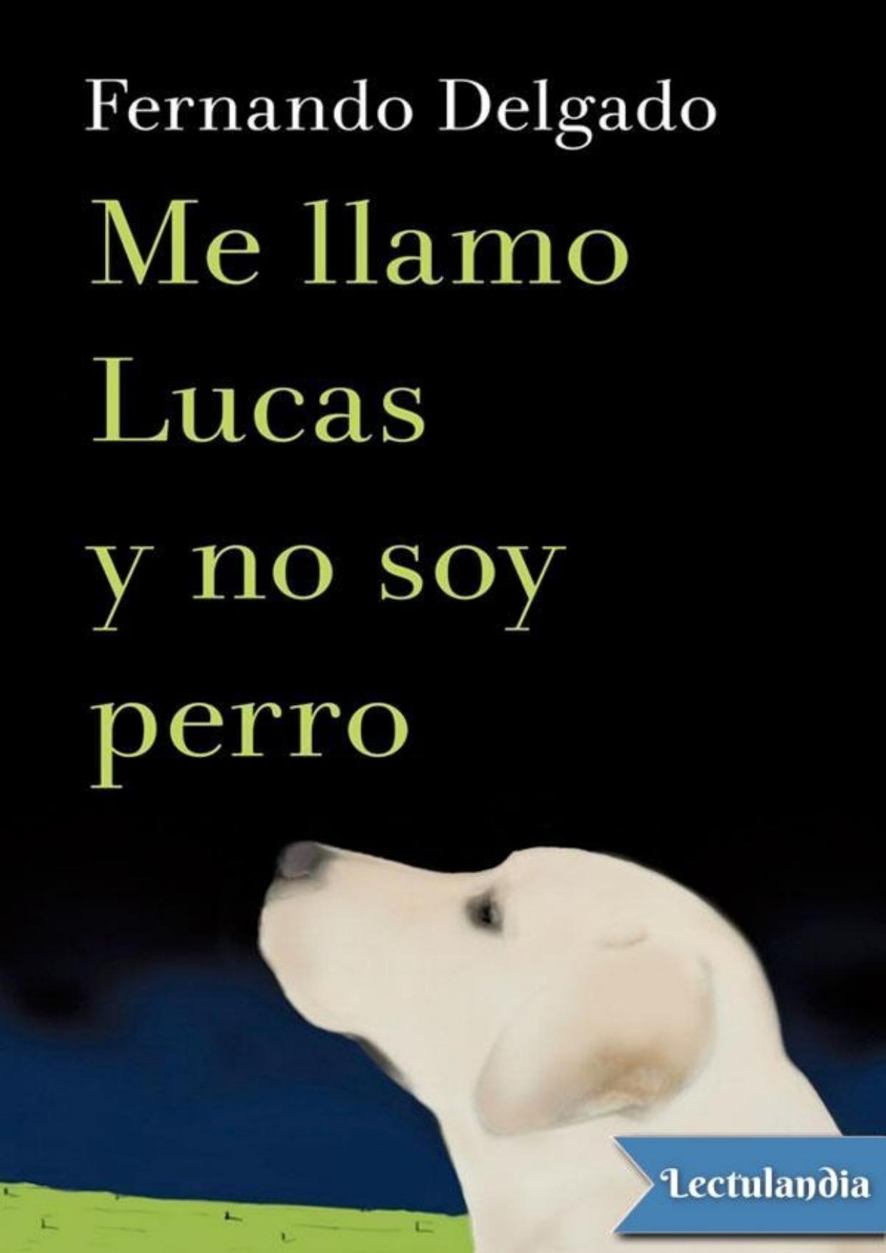 Me llamo Lucas y no soy perro de Fernando Delgado, portada del libro