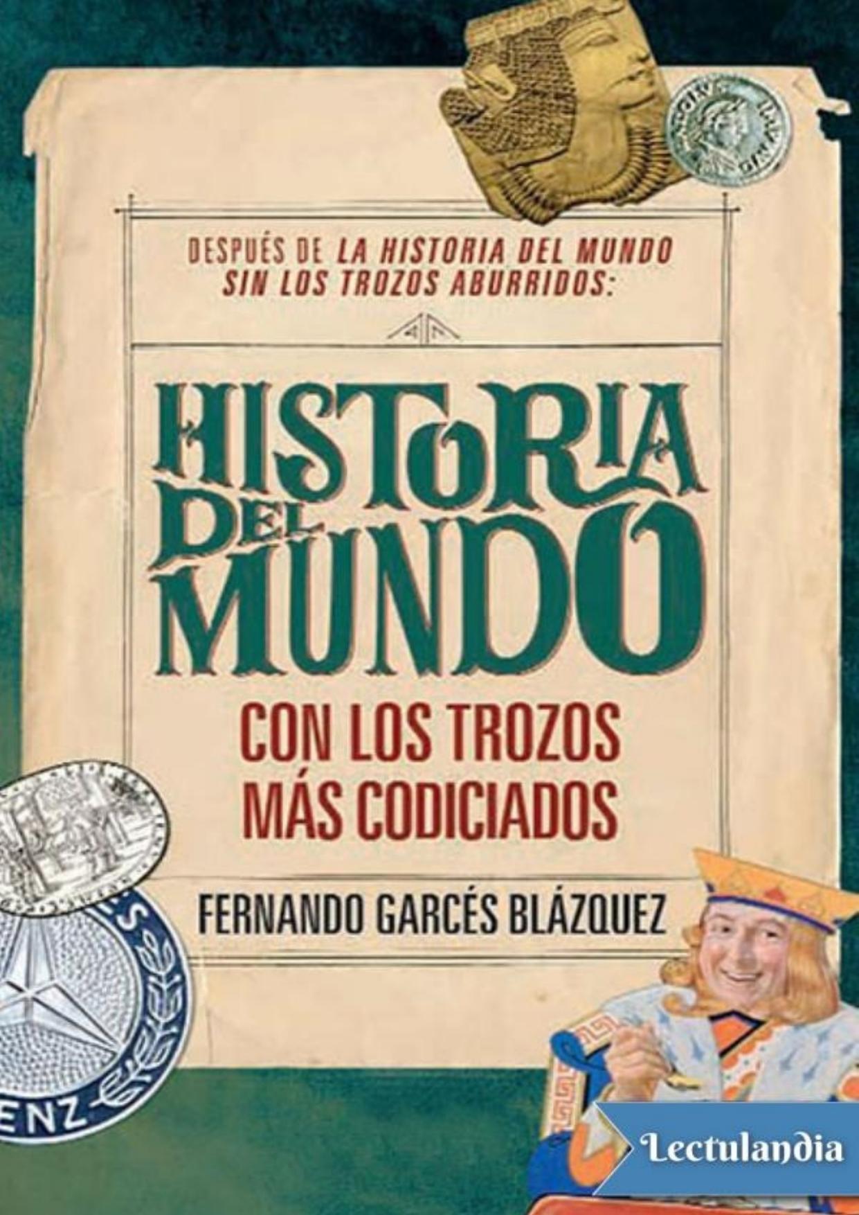 Historia del mundo con los trozos mas codiciados de Fernando Garcés Blázquez, portada del libro