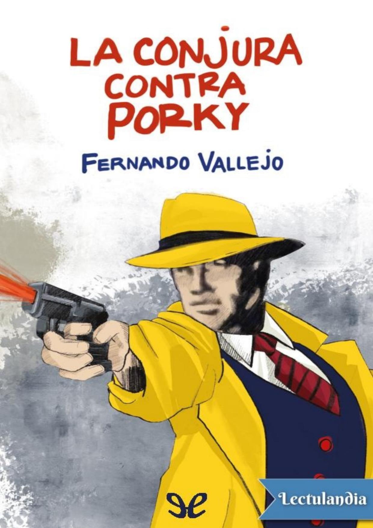 La conjura contra Porky de Fernando Vallejo, portada del libro