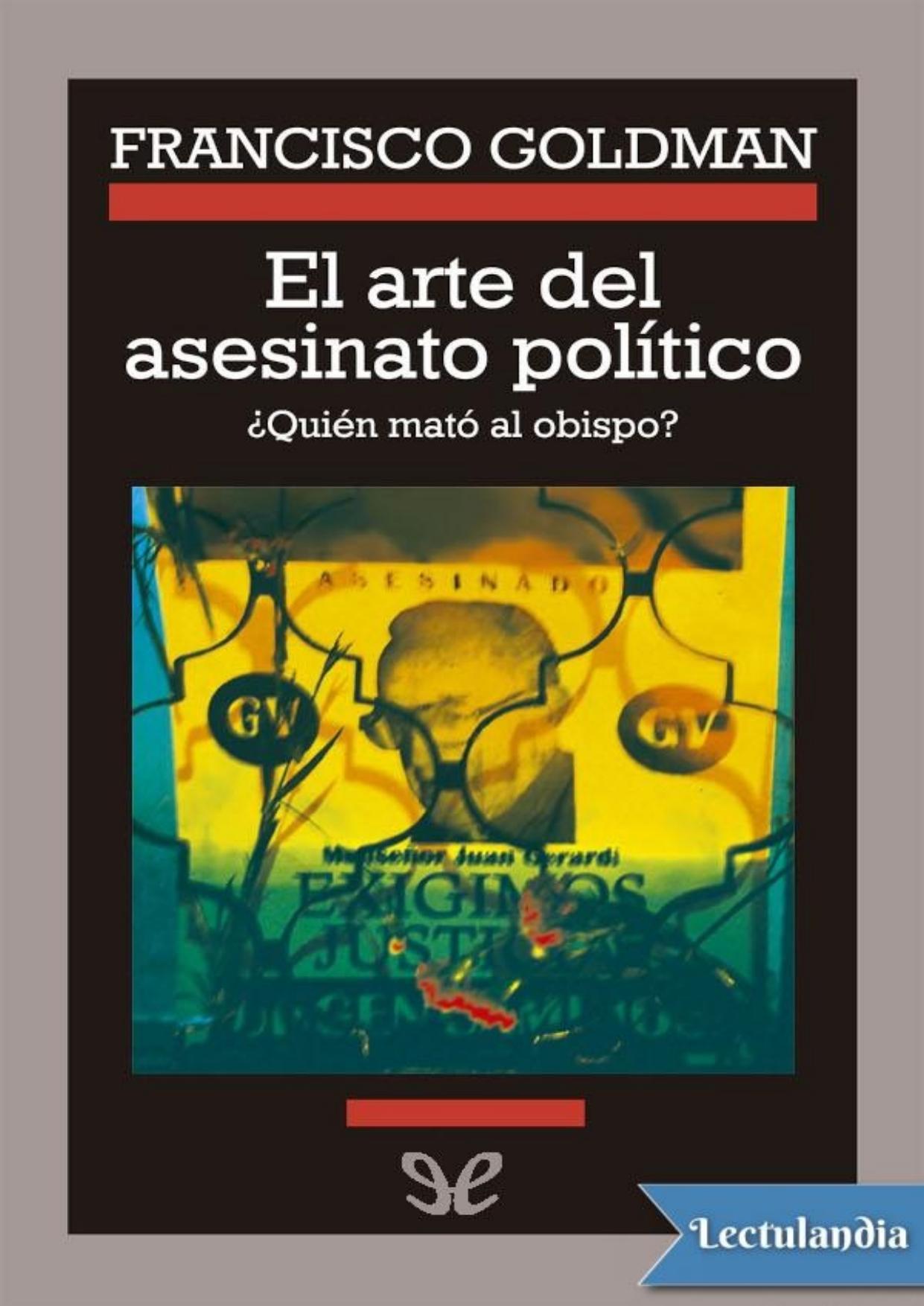 El arte del asesinato político de Francisco Goldman, portada del libro