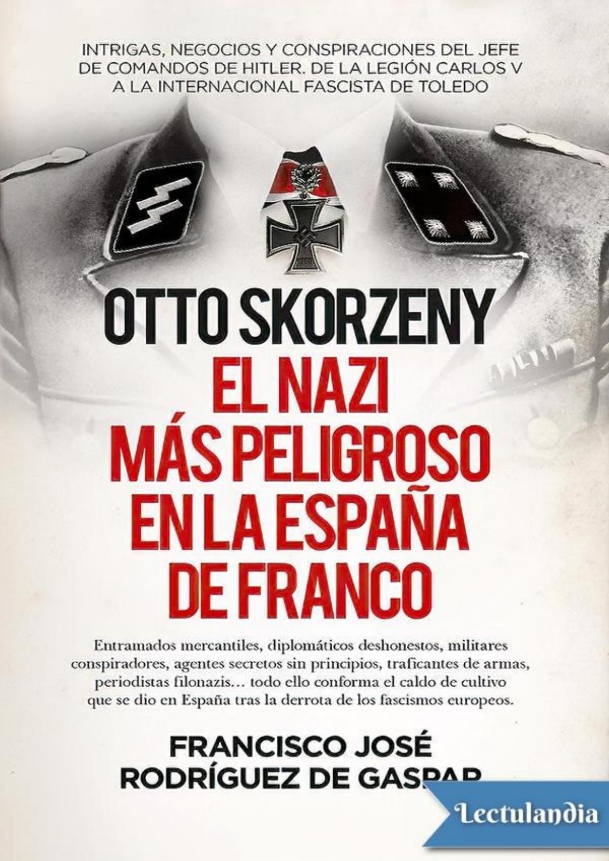 Otto Skorzeny, el nazi más peligroso en la España de Franco de Francisco José Rodríguez de Gaspar Dones, portada del libro