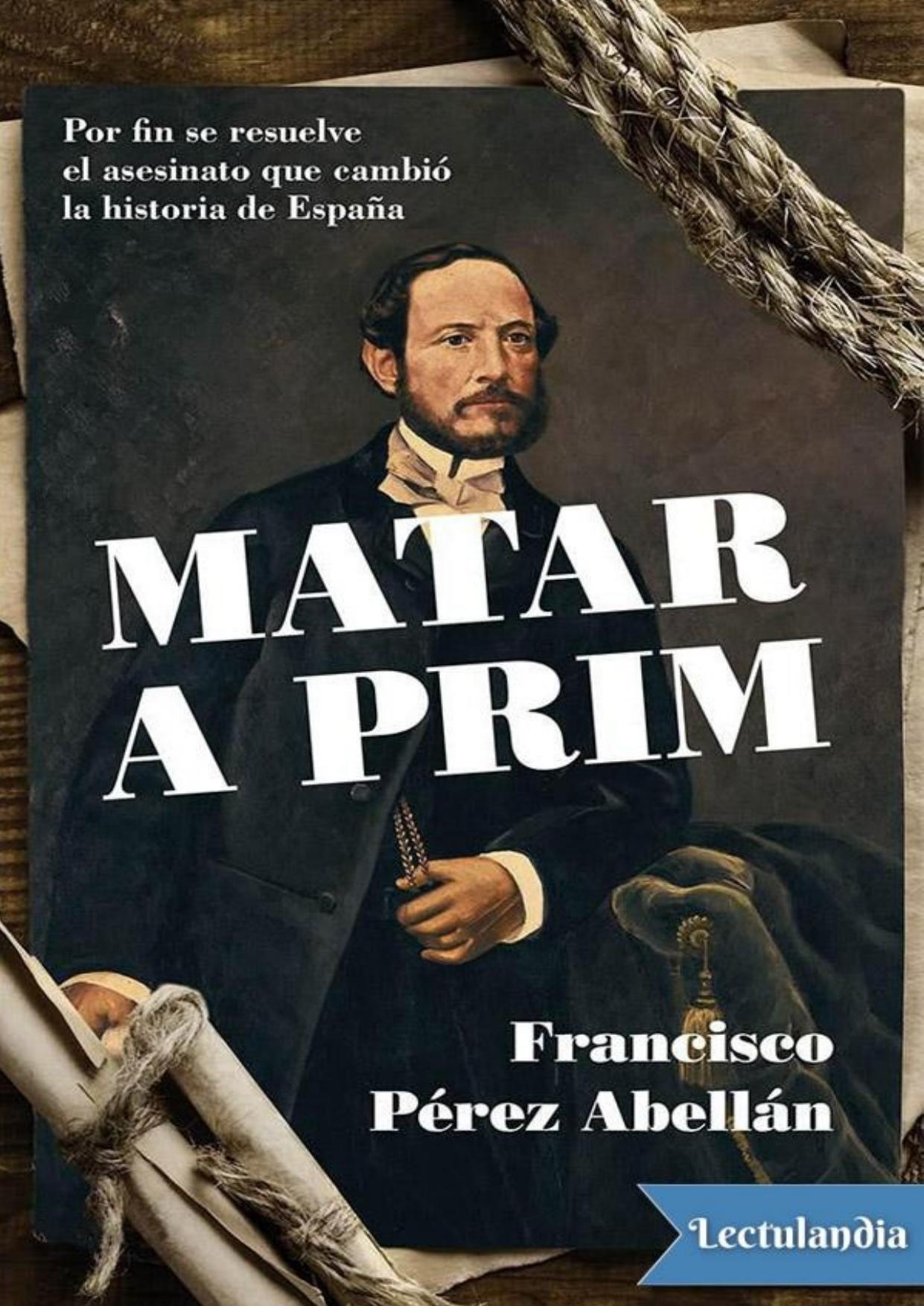 Matar a Prim de Francisco Pérez Abellán, portada del libro