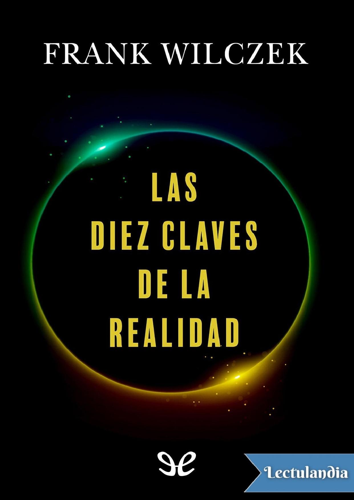 Las diez claves de la realidad de Frank Wilczek, portada del libro