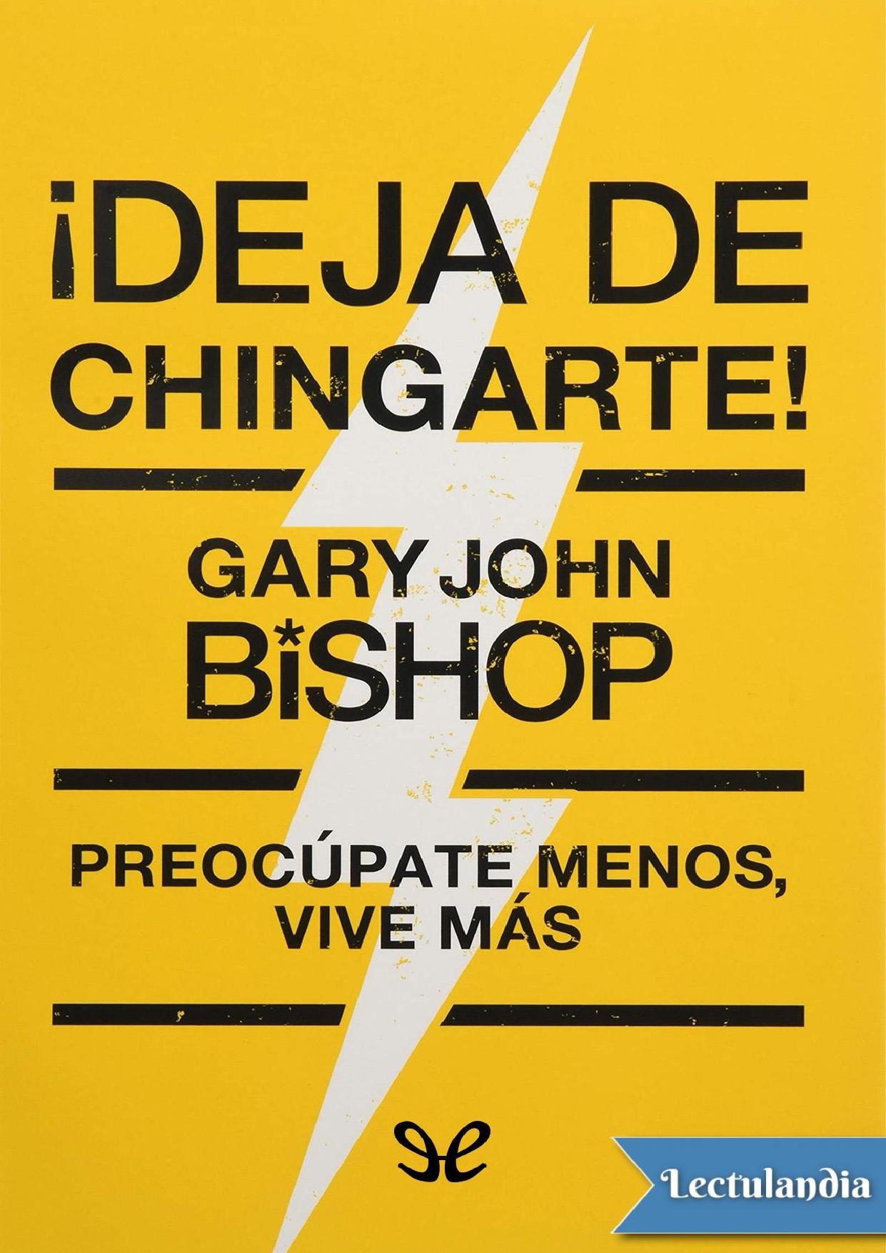 ¡Deja de chingarte! de Gary John Bishop, portada del libro