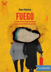 Portada de Fuego : la historia de la mujer que buscó justicia en una botella de gasolina