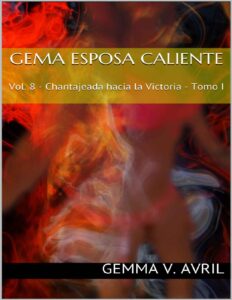Portada de Gema Esposa Caliente: Vol. 8 - Chantajeada hacia la Victoria - Tomo I