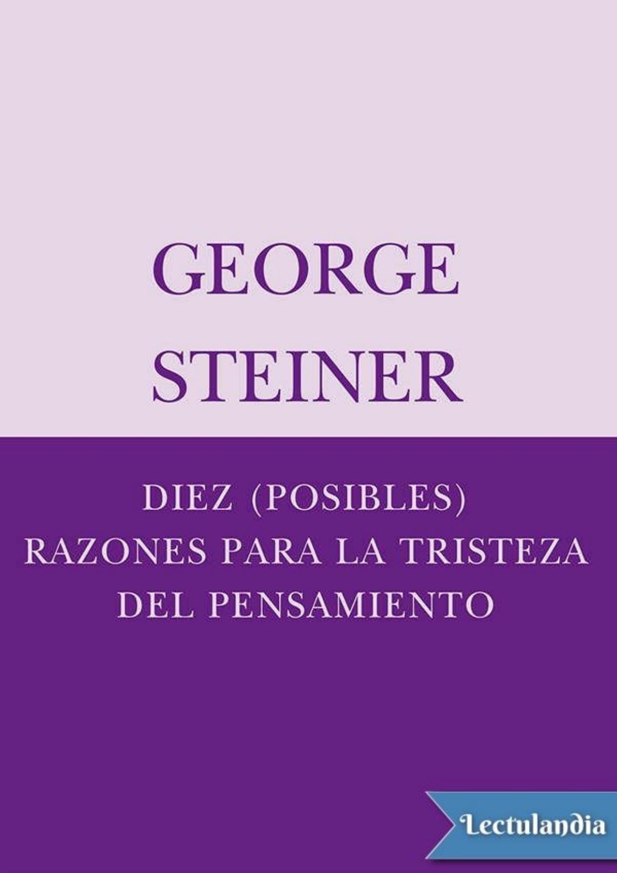 Diez (posibles) razones para la tristeza del pensamiento de George Steiner, portada del libro