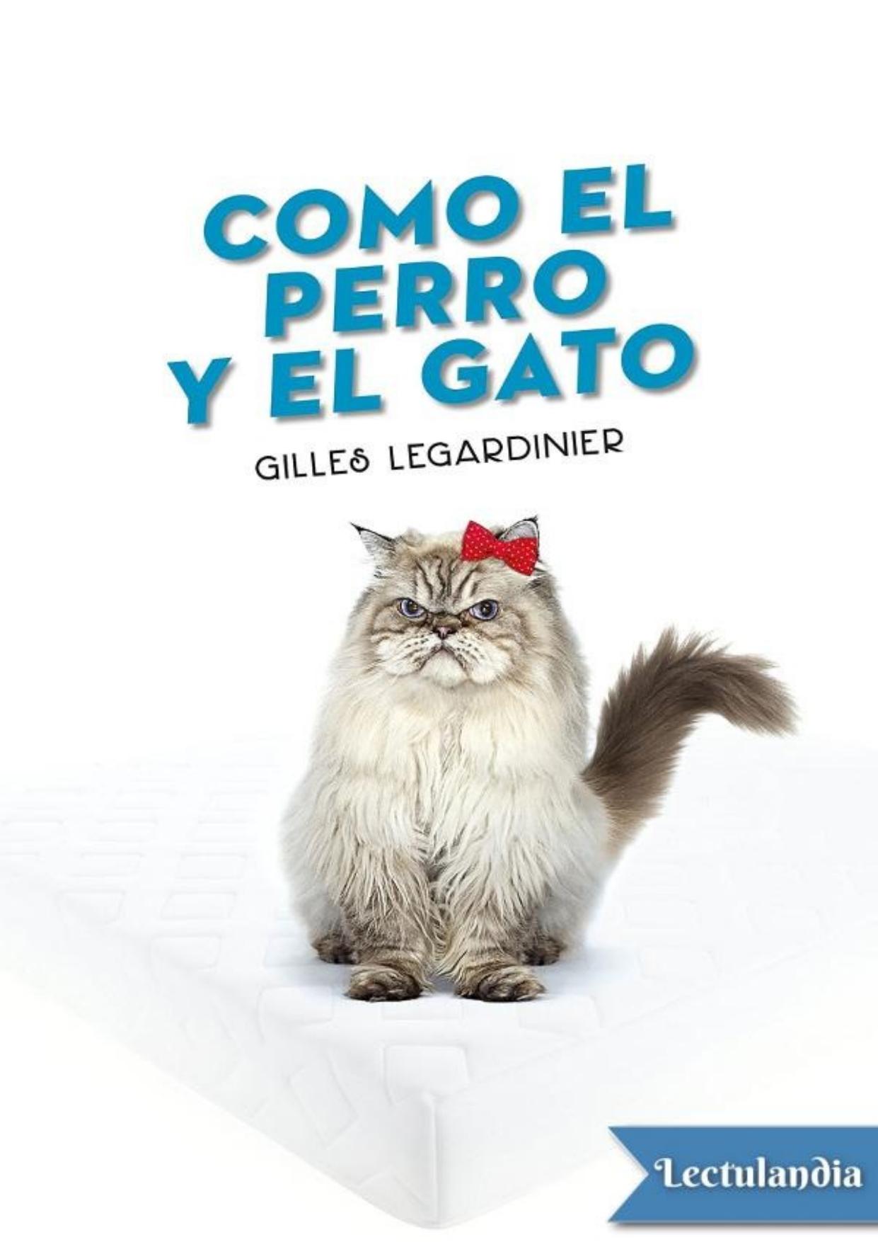 Como el perro y el gato de Gilles Legardinier, portada del libro