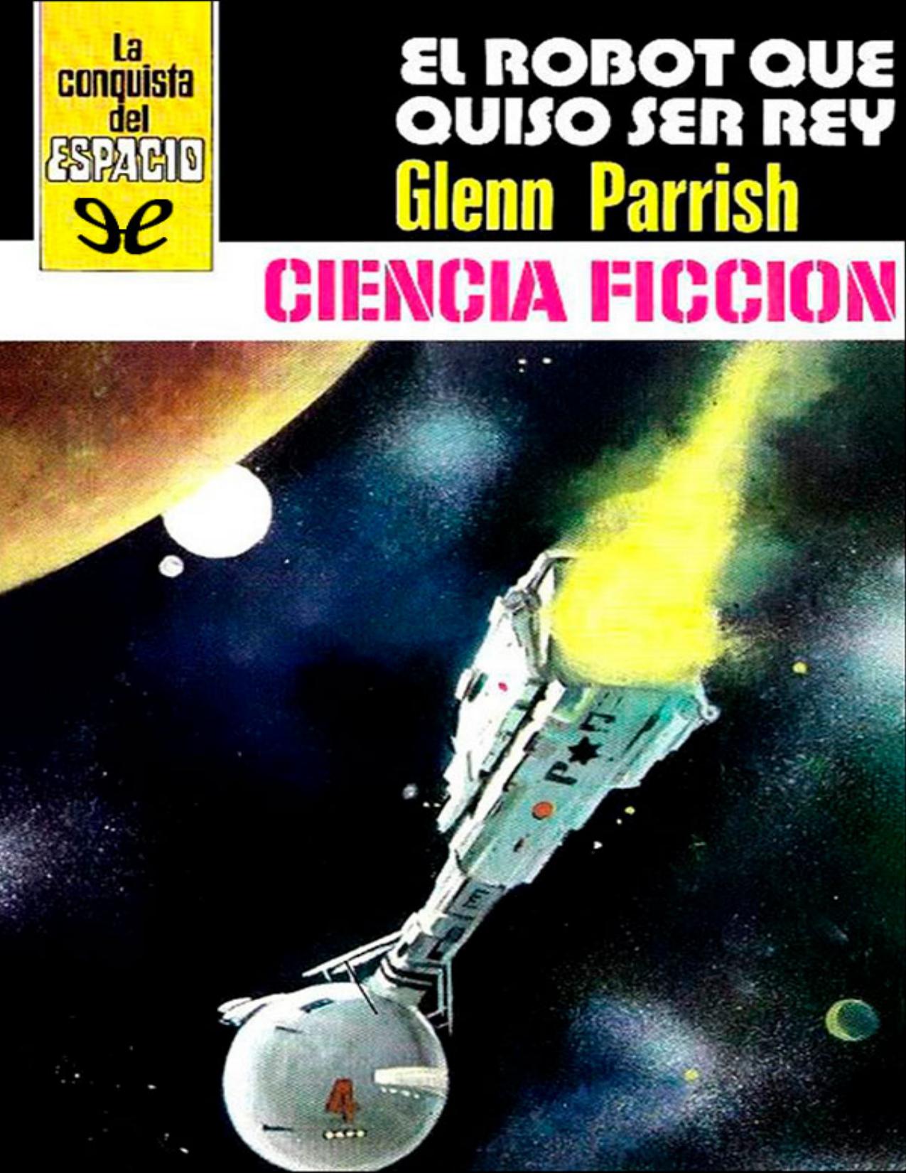 El robot que quiso ser rey de Glenn Parrish, portada del libro