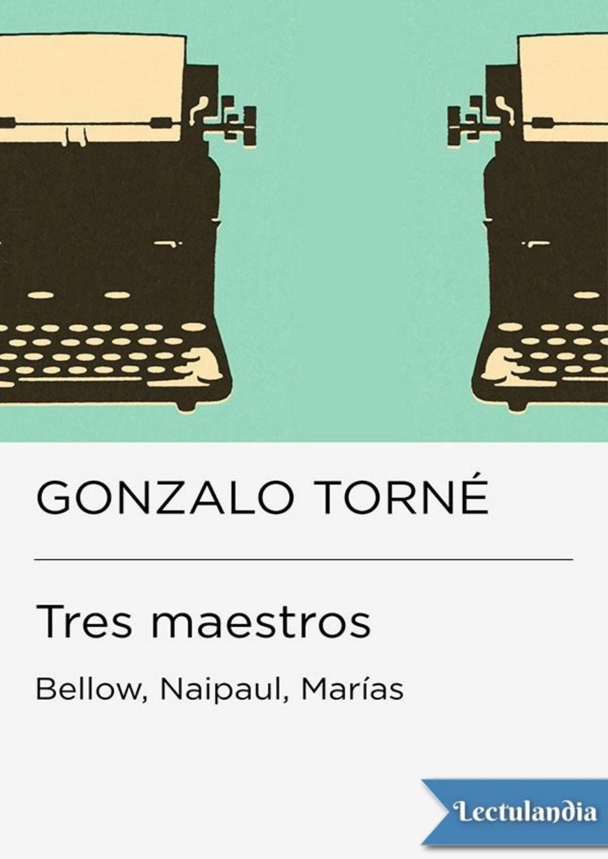 Tres maestros: Bellow, Naipaul, Marías de Gonzalo Torné, portada del libro