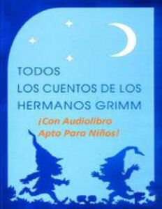 Portada de Todos los cuentos de los Hermanos Grimm (Ilustrados, con audiolibros, y textos aptos para niños)