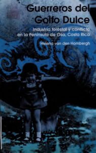 Portada de Guerreros del Golfo Dulce : industria forestal y conflicto en la Península de Osa, Costa Rica