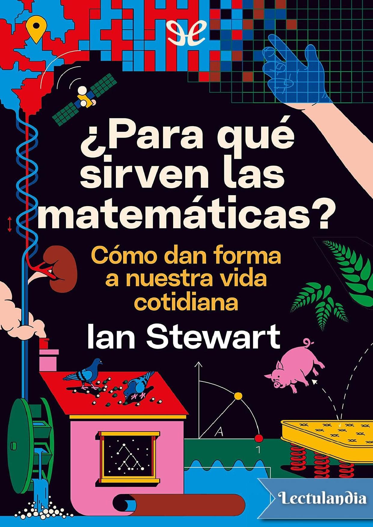¿Para qué sirven las matemáticas?: cómo dan forma a nuestra vida cotidiana de Ian Stewart, portada del libro