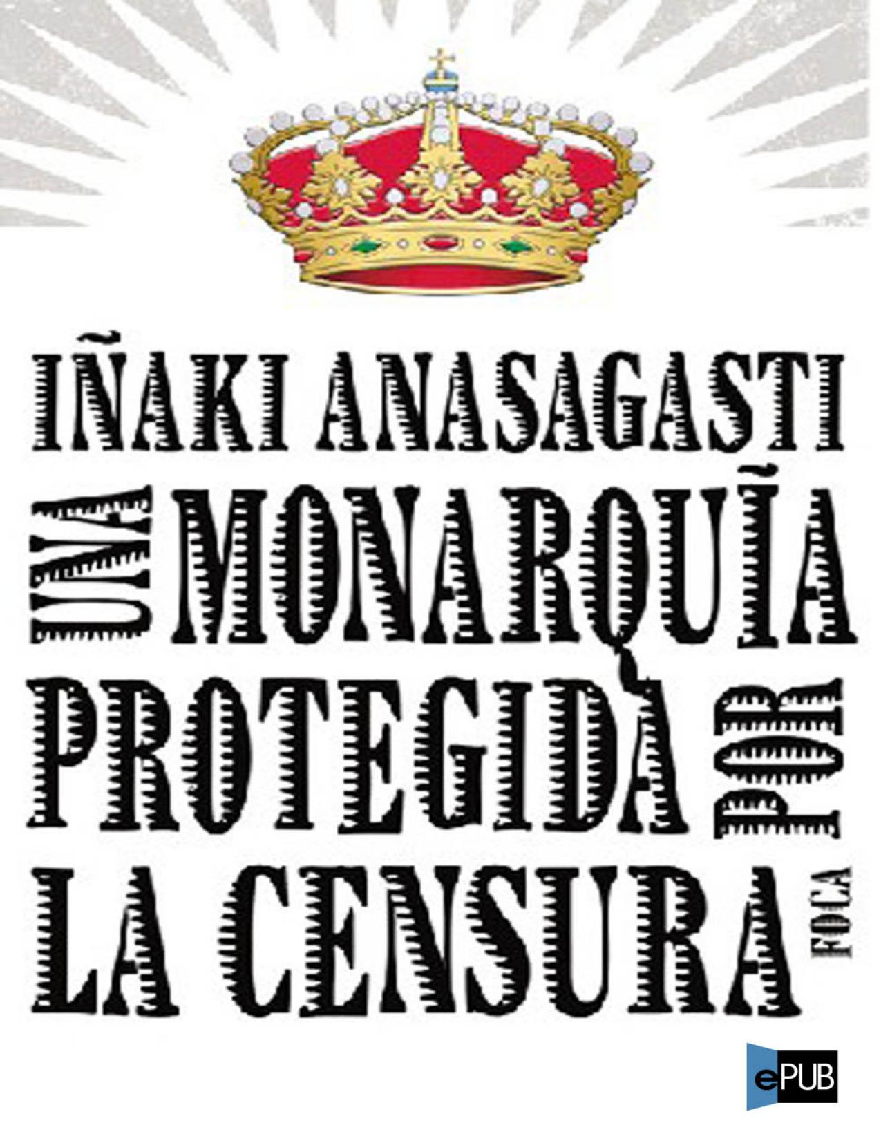 Una monarquia protegida por la cens de Iñaki Anasagasti, portada del libro