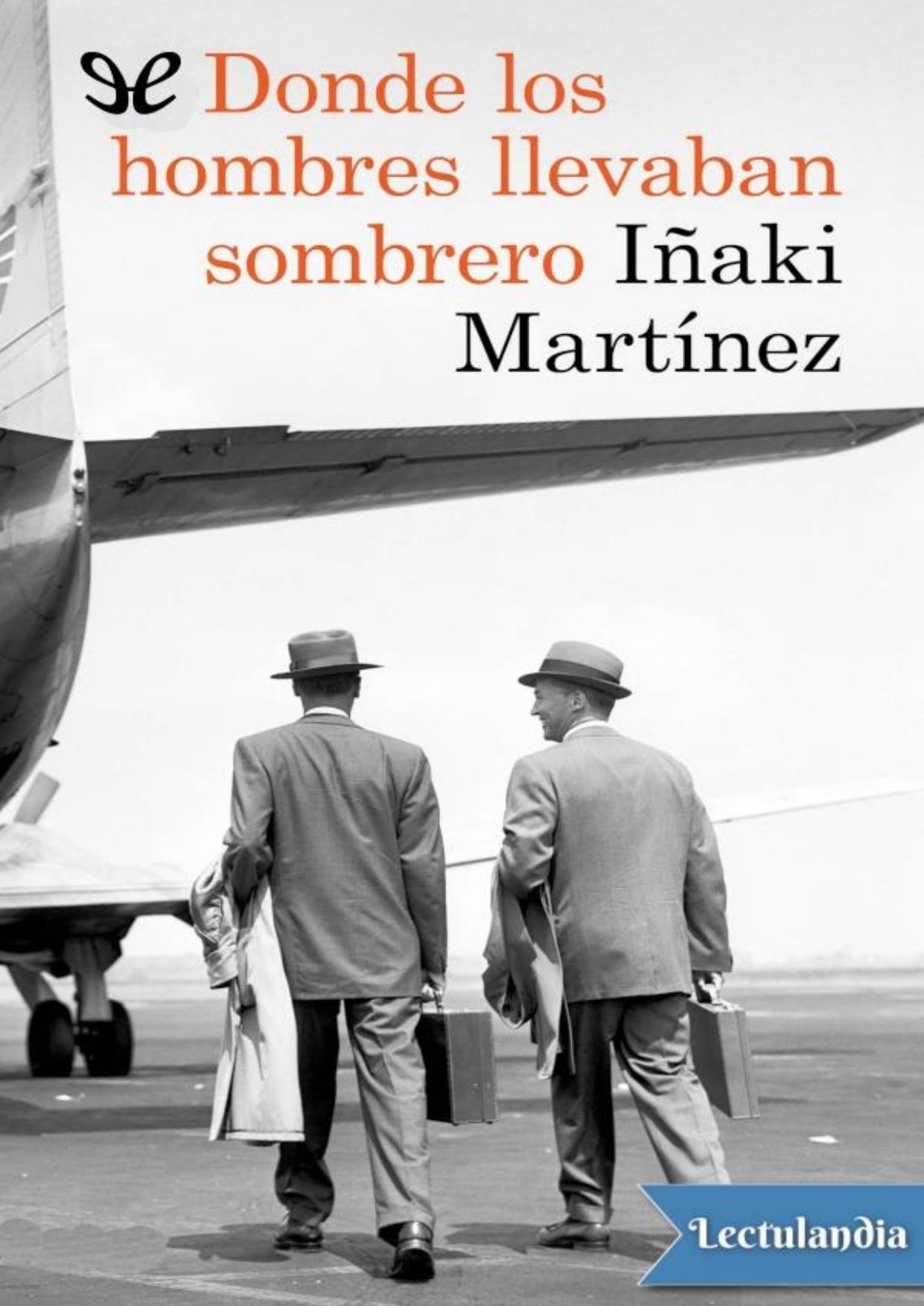 Donde los hombres llevaban sombrero de Iñaki Martínez, portada del libro