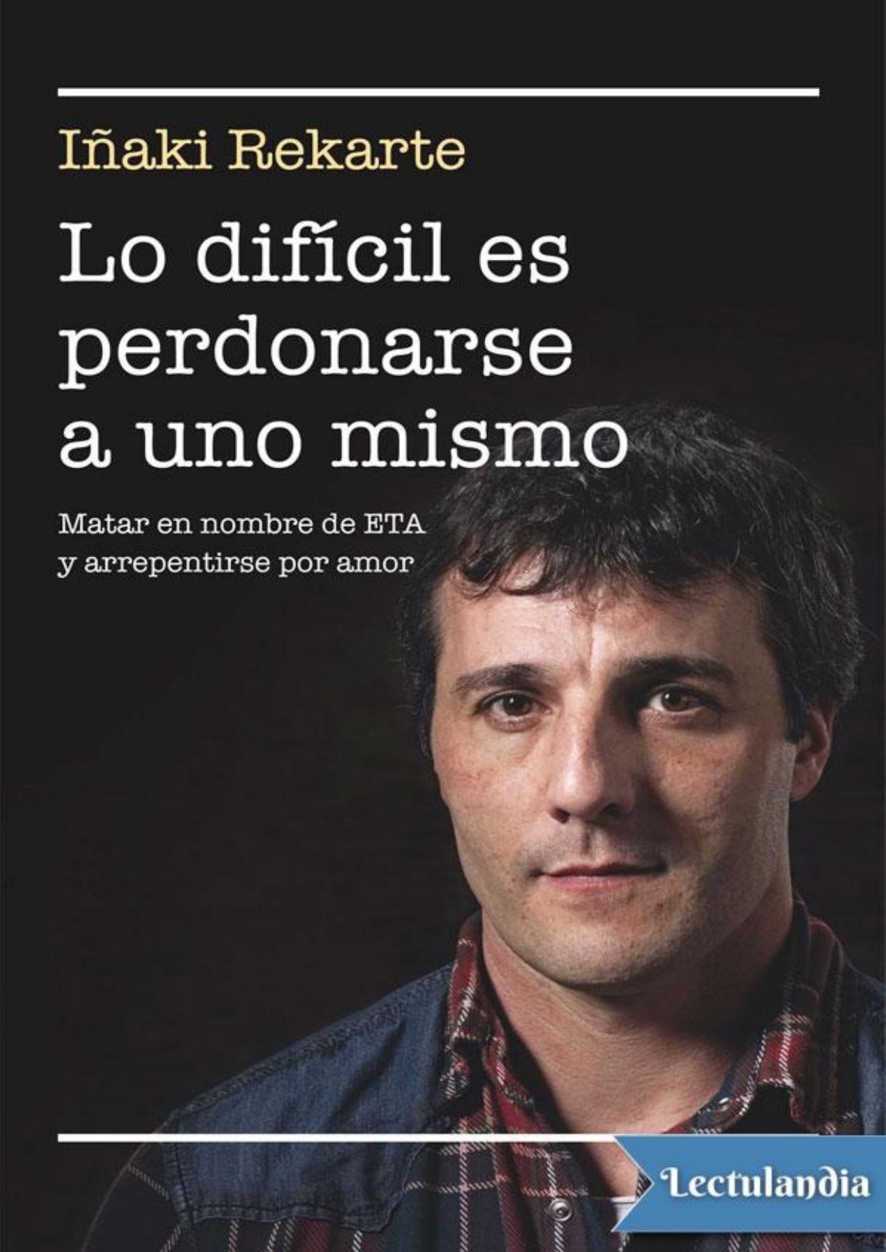 Lo difícil es perdonarse a uno mismo de Iñaki Rekarte, portada del libro