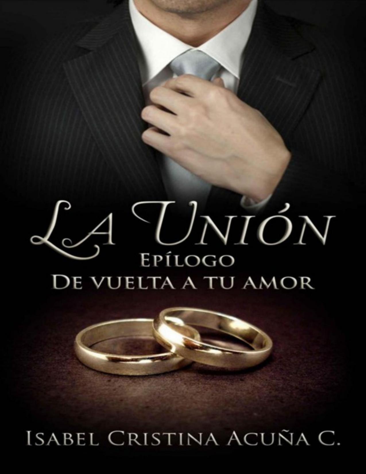 La Union-Epilogo De Vuelta A Tu Amo de Isabel Cristina Acuna C, portada del libro