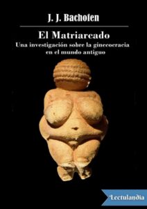Portada de El Matriarcado: una investigación sobre la ginecocracia en el mundo antiguo según su naturaleza religiosa y jurídica