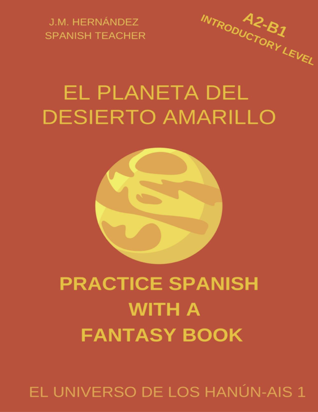 El Planeta del Desierto Amarillo (A2-B1 Introductory Level) — Book for Teachers and Self-Taught Students de J.M. Hernández, portada del libro