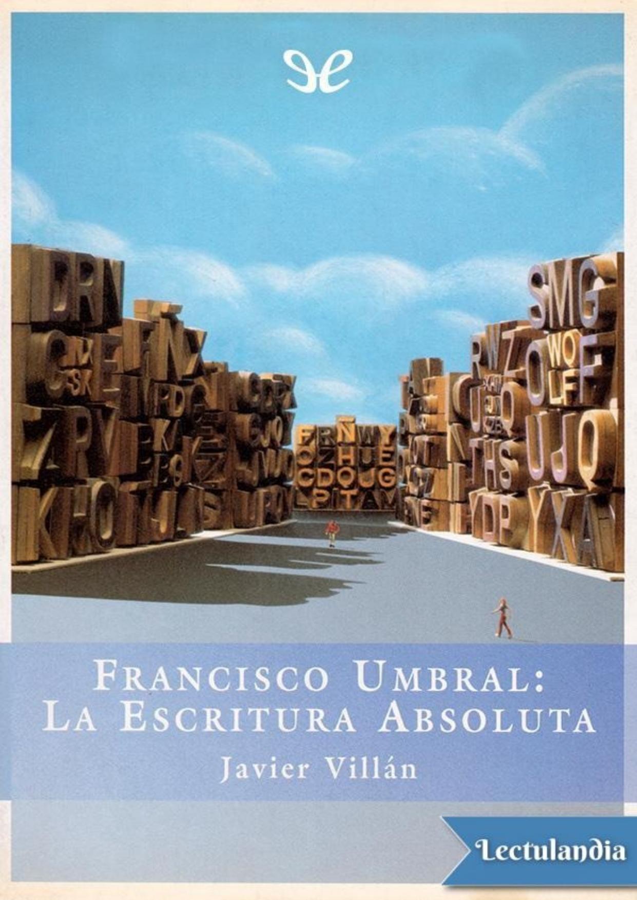 Francisco Umbral: La escritura absoluta de Javier Villán, portada del libro