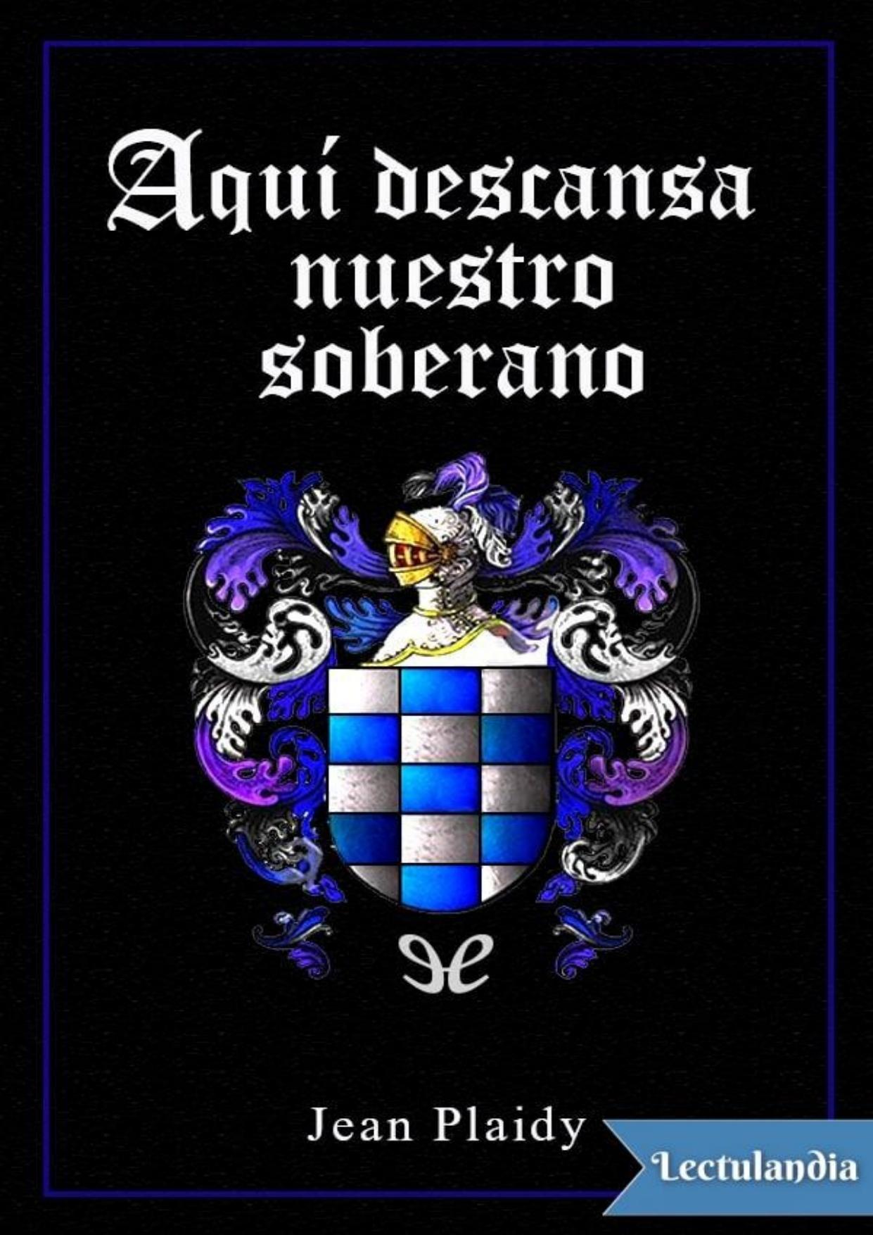 Aquí descansa nuestro Soberano de Jean Plaidy, portada del libro