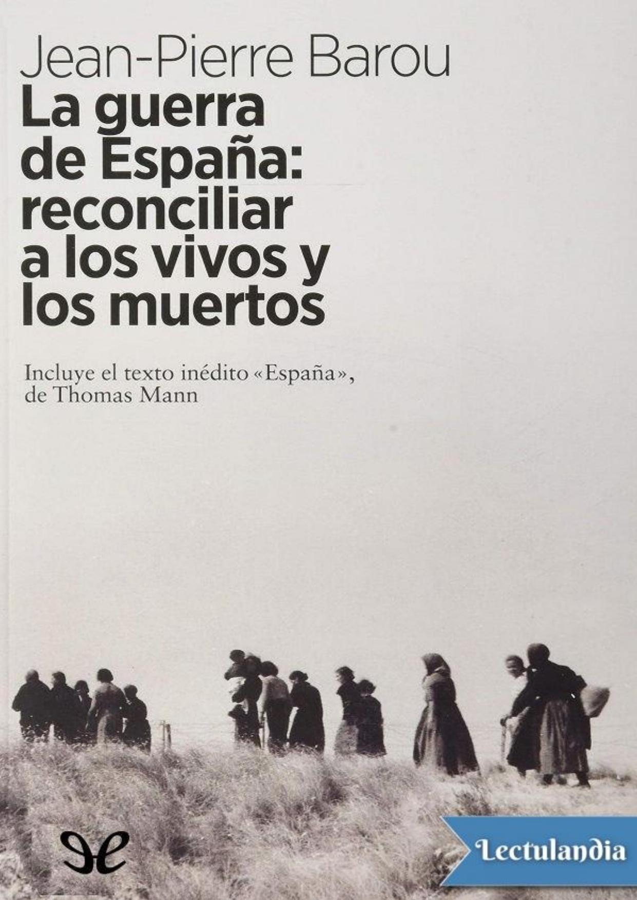 La guerra de España: reconciliar a los vivos y los muertos de Jean-Pierre Barou, portada del libro