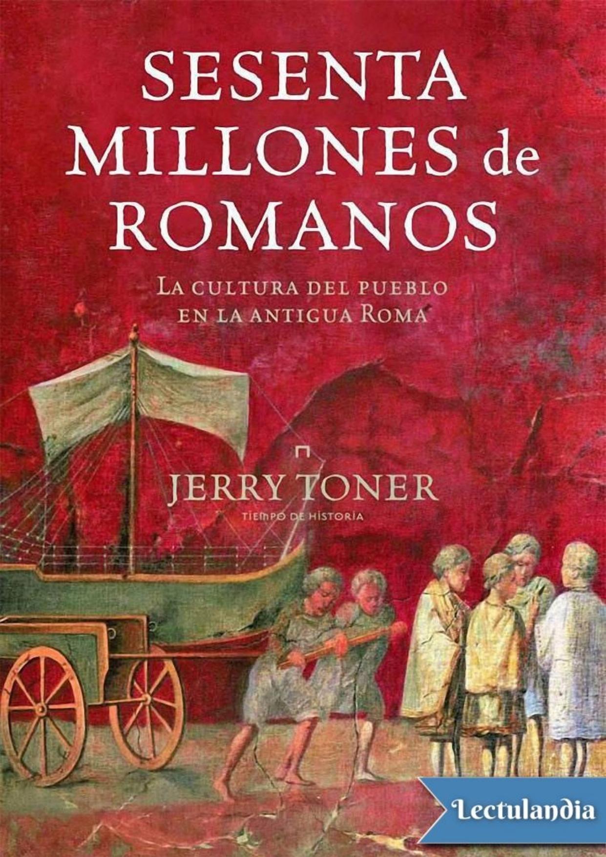 Sesenta Millones de Romanos, La cultura del pueblo en la antigua Roma de Jerry Toner, portada del libro